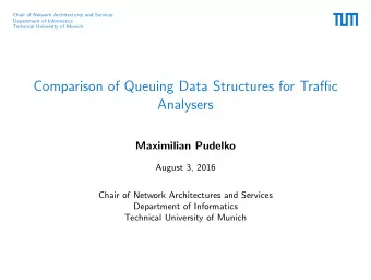 Comparison of Queuing Data Structures for Traffic  Analysers  Maximilian Pudelko  August 3, 2016