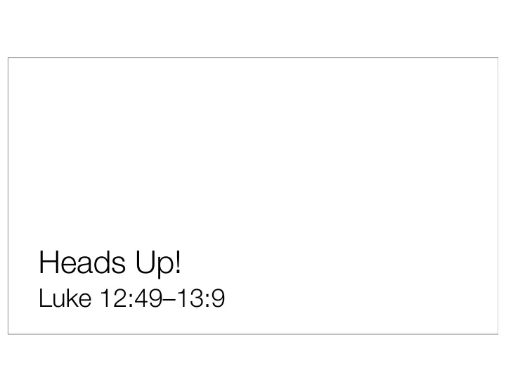 heads up