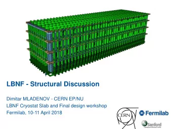 LBNF - Structural Discussion  Dimitar MLADENOV - CERN EP/NU  LBNF Cryostat Slab and Final design