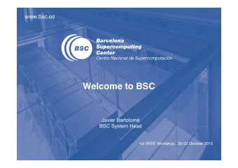 Welcome to BSC  Javier Bartolom  BSC System Head  1st WISE Workshop, 20-22 October 2015  Agenda