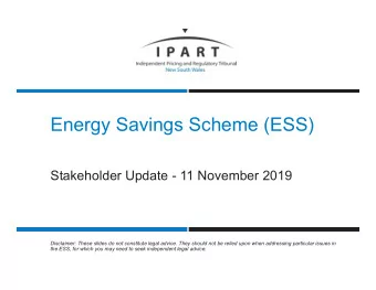Energy Savings Scheme (ESS)  Stakeholder Update - 11 November 2019  Disclaimer: These slides do not