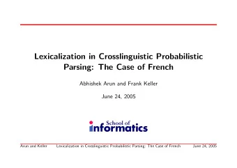 Lexicalization in Crosslinguistic Probabilistic  Parsing: The Case of French  Abhishek Arun and