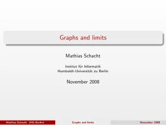 Graphs and limits  Mathias Schacht  Institut f  ur Informatik  Humboldt-Universit  at zu Berlin