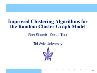 Improved Clustering Algorithms for  the Random Cluster Graph Model  Ron Shamir  Dekel Tsur  Tel