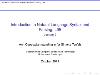 Introduction to Natural Language Syntax and  Parsing: L95  Lecture 2  Ann Copestake (standing in