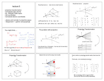 lecture 5  - projective transformation  - normalized view volume  - GL_PROJECTION matrix  - clip
