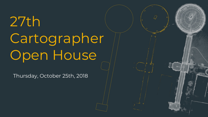 27th cartographer open house