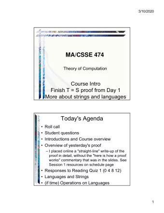MA/CSSE 474  Theory of Computation  Course Intro  Finish T = S proof from Day 1  More about strings