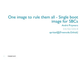 One image to rule them all - Single boot  image for SBCs  Andr Przywara  03/02/2019