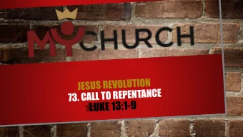 LUKE 13:1-9  WE LIVE TO REPENT AND RETURN TO   GOD.  LUKE 13:1-5  ABOUT THIS TIME JESUS  WAS