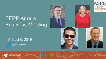 EEPP Annual  Business Meeting  August 5, 2019  @EnvEcoPlant  #PlantBio19  2019 EEPP Meeting Agenda