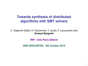 Towards synthesis of distributed  algorithms with SMT solvers  C. Delporte-Gallet, H. Fauconnier,