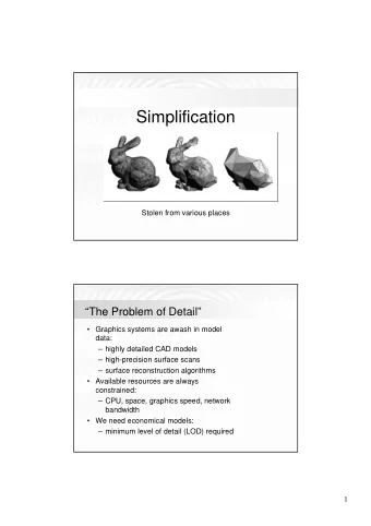 Simplification  Stolen from various places  The Problem of Detail   Graphics systems are