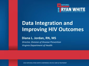 Improving HIV Outcomes  Diana L. Jordan, RN, MS  Director, Division of Disease Prevention  Virginia