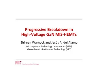 Progressive Breakdown in  HighVoltage GaN MISHEMTs  Shireen Warnock and Jess A. del Alamo