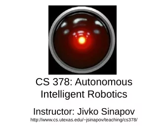 CS 378: Autonomous  Intelligent Robotics  Instructor: Jivko Sinapov