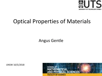 Optical Properties of Materials  Angus Gentle  UNSW 10/5/2018  Overview of Talk  About Me