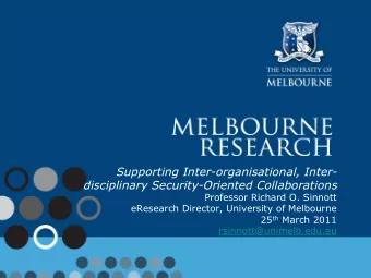 disciplinary Security-Oriented Collaborations  Professor Richard O. Sinnott  eResearch Director,
