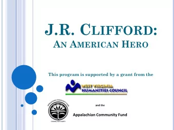 J.R. C LIFFORD : A N A MERICAN H ERO  This program is supported by a grant from the  and the