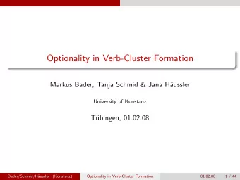 Optionality in Verb-Cluster Formation  Markus Bader, Tanja Schmid &amp; Jana H  aussler