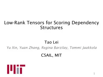 Structures  Tao Lei  Yu Xin, Yuan Zhang, Regina Barzilay, Tommi Jaakkola  CSAIL, MIT  1  Dependency