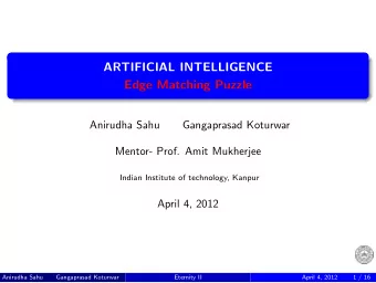 ARTIFICIAL INTELLIGENCE  Edge Matching Puzzle  Anirudha Sahu  Gangaprasad Koturwar  Mentor- Prof.