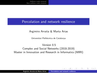 Percolation and network resilience  Argimiro Arratia &amp; Marta Arias  Universitat Polit`  ecnica