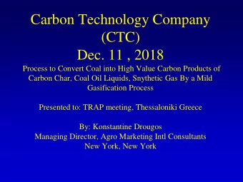 Carbon Technology Company  (CTC)  Dec. 11 , 2018  Process to Convert Coal into High Value Carbon