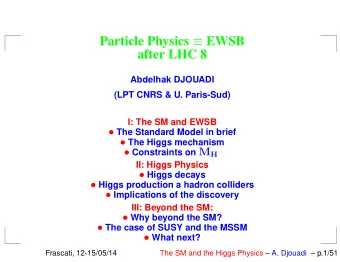 Particle Physics  EWSB  after LHC 8  Abdelhak DJOUADI  (LPT CNRS &amp; U. Paris-Sud)  I: The SM