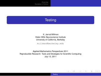 Testing  K. Jarrod Millman  Helen Wills Neuroscience Institute  University of California, Berkeley