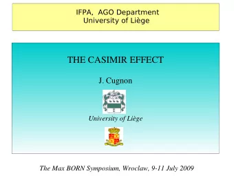 THE CASIMIR EFFECT  J. Cugnon  University of Lige  The Max BORN Symposium, Wroclaw, 9-11 July