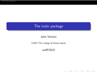 The traitr package  John Verzani  CUNY/The College of Staten Island  useR!2010  The traitr package