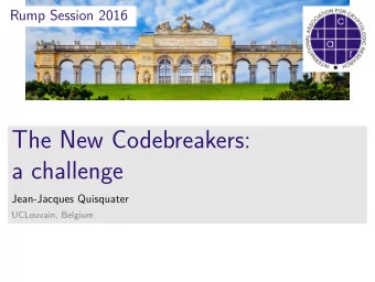 The New Codebreakers:  a challenge  Jean-Jacques Quisquater  UCLouvain, Belgium  THE NEW