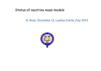 Status of neutrino mass models  G. Ross, Invisibles 13, Lumley Castle,July 2013  Neutrino mixing