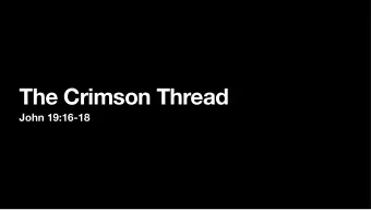 The Crimson Thread  John 19:16-18  The next mountain  brings us to the  climax and the  MOST