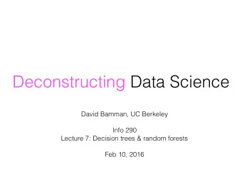 Deconstructing Data Science David Bamman, UC Berkeley  Info 290   Lecture 7: Decision trees