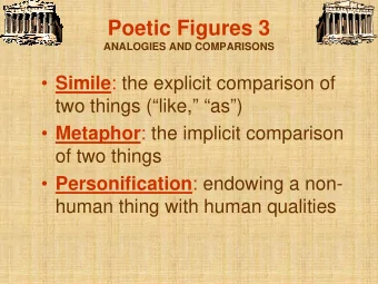 Poetic Figures 3  ANALOGIES AND COMPARISONS  Simile : the explicit comparison of  two things