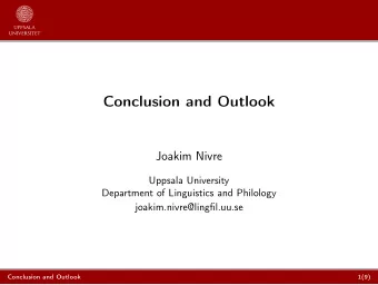Conclusion and Outlook  Joakim Nivre  Uppsala University  Department of Linguistics and Philology