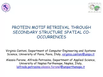 PROTEIN MOTIF RETRIEVAL THROUGH  SECONDARY STRUCTURE SPATIAL CO-  OCCURRENCES  Virginio Cantoni,