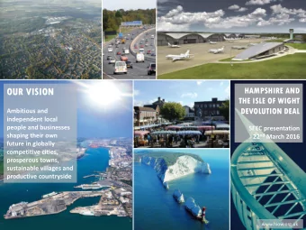 OUR VISION  THE ISLE OF WIGHT  DEVOLUTION DEAL  Ambitious and  independent local  people and