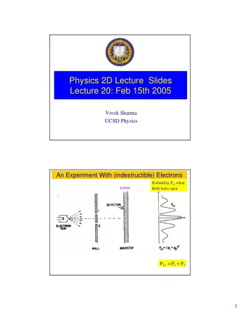 Physics 2D Lecture  Slides  Lecture 20: Feb 15th 2005  Vivek Sharma  UCSD Physics  An Experiment