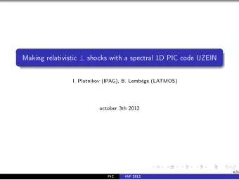 Making relativistic  shocks with a spectral 1D PIC code UZEIN  I. Plotnikov (IPAG), B. Lembge