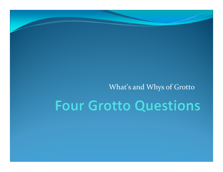 what s and whys of grotto opening thoughts