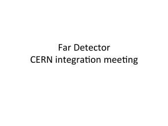 Far Detector  CERN integra1on mee1ng  DUNE Engineering Mee1ng  from Monday, 9 November 2015 at