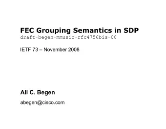FEC Grouping Semantics in SDP  draft-begen-mmusic-rfc4756bis-00  IETF 73  November 2008  Ali C.