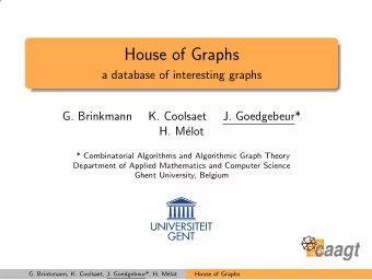 House of Graphs  a database of interesting graphs  G. Brinkmann  K. Coolsaet  J. Goedgebeur*  H.