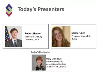Todays Presenters  Sarah Fuller  Robert Horton  Program Specialist,  Associate Deputy  IMLS