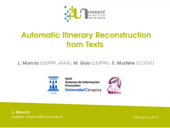 Automatic Itinerary Reconstruction  from Texts L. Moncla (LIUPPA, IAAA), M. Gaio (LIUPPA), S.