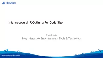 Interprocedural IR Outlining For Code Size  River Riddle  Sony Interactive Entertainment - Tools