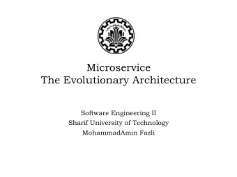 Microservice  The Evolutionary Architecture  Software Engineering II  Sharif University of